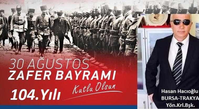 Hasan Hacıoğlu (Bursa Turizm-T.O.İ.N Trakya Nakliyat Yönetim Kurulu Başkanı): “30 Ağustos Zafer Bayramımızın 104. Yılı Kutlu Olsun!”